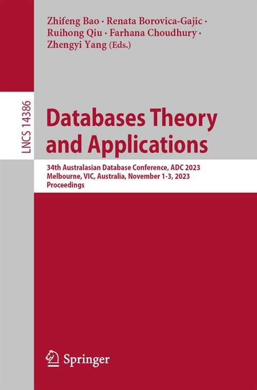 Databases Theory and Applications: 34th Australasian Database Conference, Adc 2023, Melbourne, Vic, Australia, November 1-3, 2023, Proceedings (Paperback, 2024)