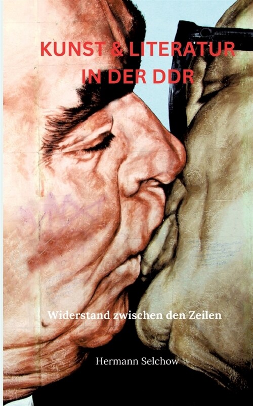 Kunst & Literatur in der DDR: Widerstand zwischen den Zeilen (Paperback)