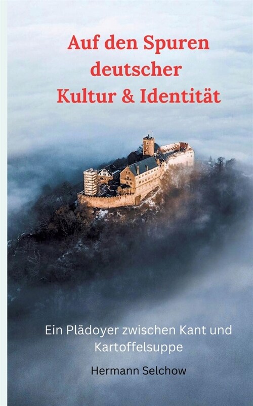 Auf den Spuren deutscher Kultur & Identit?: Ein Pl?oyer zwischen Kant und Kartoffelsuppe (Paperback)