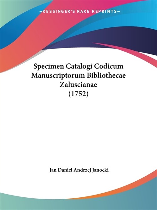 Specimen Catalogi Codicum Manuscriptorum Bibliothecae Zaluscianae (1752) (Paperback)