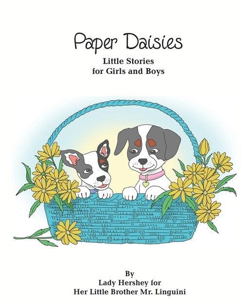 Paper Daisies Little Stories for Girls and Boys by Lady Hershey for Her Little Brother Mr. Linguini (Paperback)