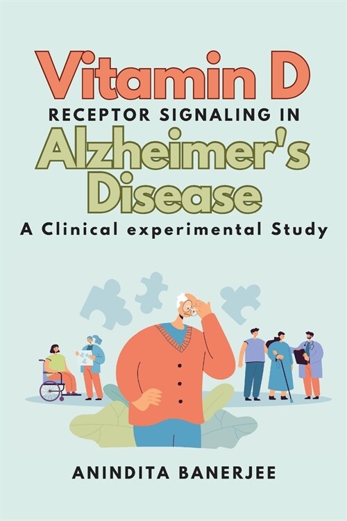 Vitamin D Receptor Signaling in Alzheimers Disease: a Clinical-experimental Study: a Clinical experimental Study: a Clinicalexperimental Study (Paperback)