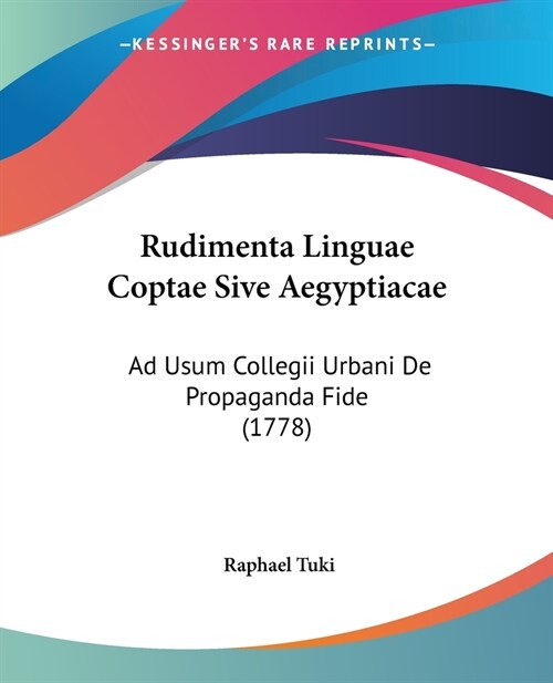 Rudimenta Linguae Coptae Sive Aegyptiacae: Ad Usum Collegii Urbani De Propaganda Fide (1778) (Paperback)