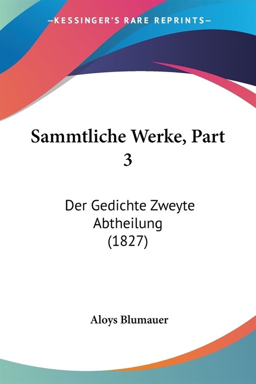 Sammtliche Werke, Part 3: Der Gedichte Zweyte Abtheilung (1827) (Paperback)