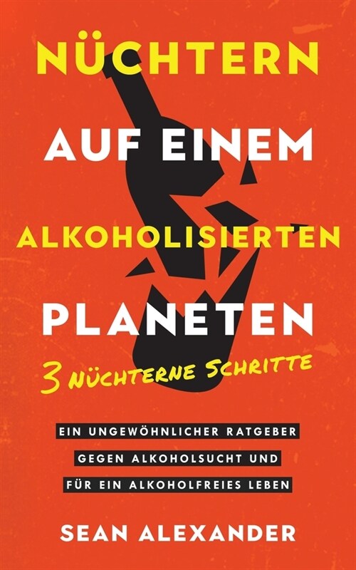 Sober On A Drunk Planet / N?htern auf einem alkoholisierten Planeten: 3 Sober Steps. An Uncommon Guide To Stop Drinking and Master Your Sobriety/ 3 N (Paperback)