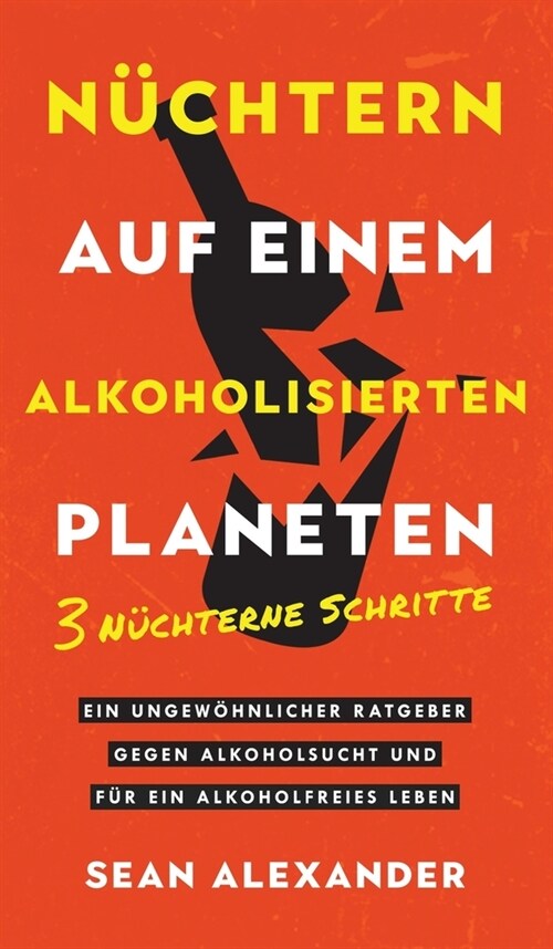 Sober On A Drunk Planet / N?htern auf einem alkoholisierten Planeten: 3 Sober Steps. An Uncommon Guide To Stop Drinking and Master Your Sobriety/ 3 N (Hardcover)