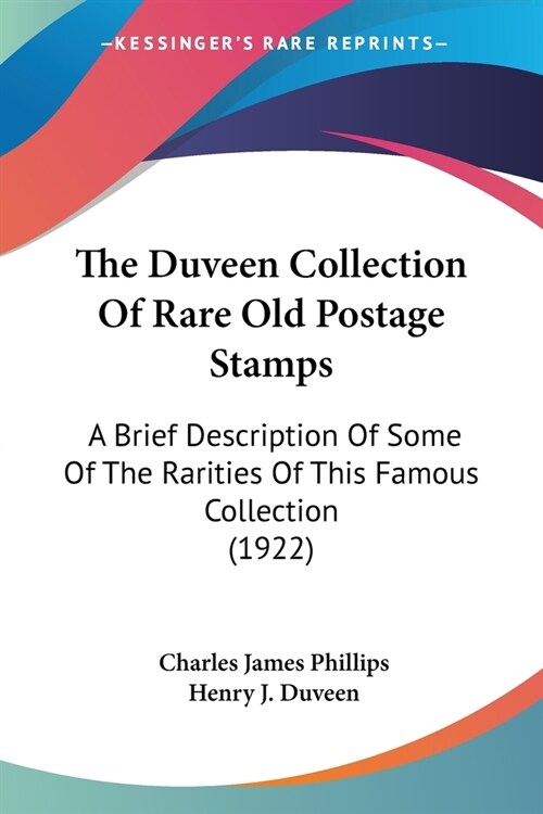 The Duveen Collection Of Rare Old Postage Stamps: A Brief Description Of Some Of The Rarities Of This Famous Collection (1922) (Paperback)