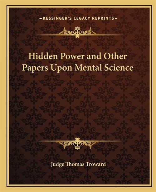 Hidden Power and Other Papers Upon Mental Science (Paperback)