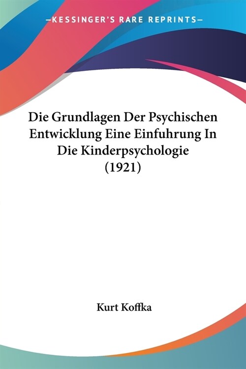 Die Grundlagen Der Psychischen Entwicklung Eine Einfuhrung In Die Kinderpsychologie (1921) (Paperback)