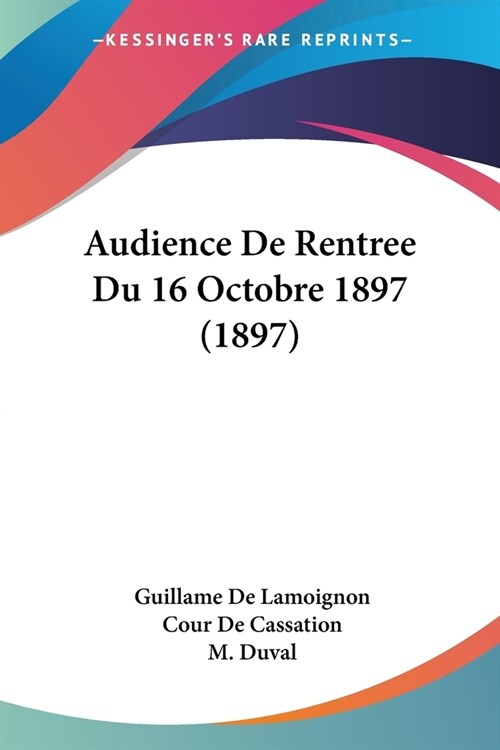 Audience De Rentree Du 16 Octobre 1897 (1897) (Paperback)