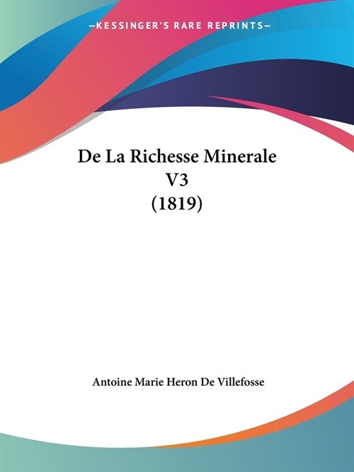 De La Richesse Minerale V3 (1819) (Paperback)