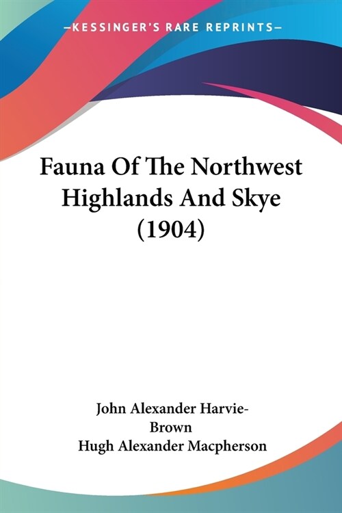 Fauna Of The Northwest Highlands And Skye (1904) (Paperback)