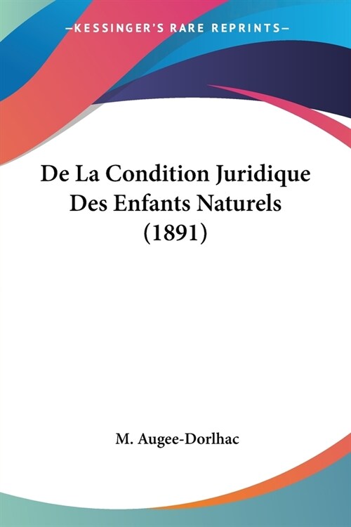De La Condition Juridique Des Enfants Naturels (1891) (Paperback)