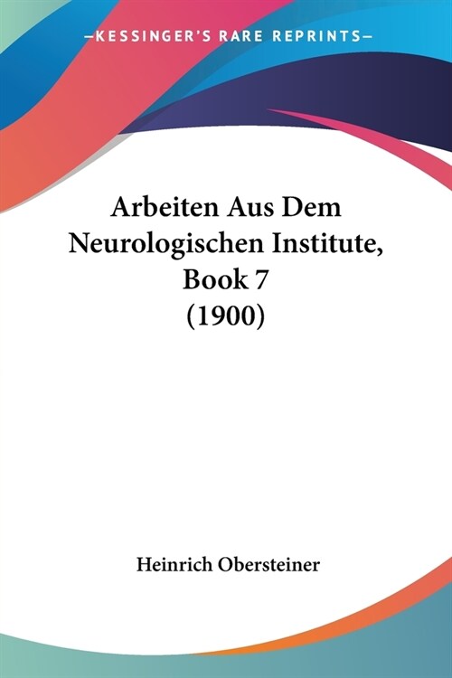 Arbeiten Aus Dem Neurologischen Institute, Book 7 (1900) (Paperback)