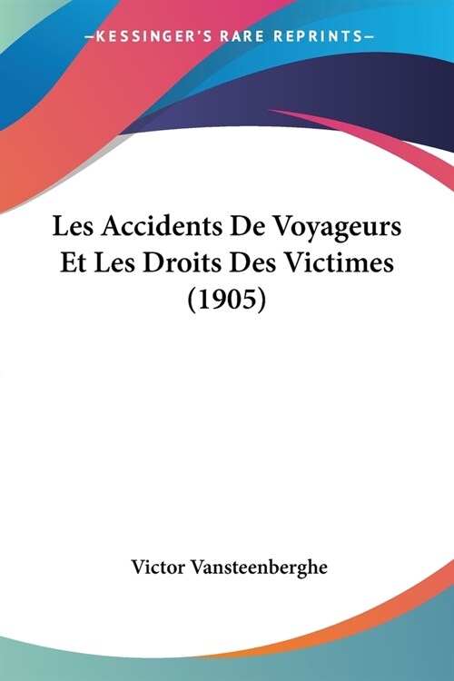 Les Accidents De Voyageurs Et Les Droits Des Victimes (1905) (Paperback)