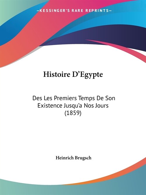 Histoire DEgypte: Des Les Premiers Temps De Son Existence Jusqua Nos Jours (1859) (Paperback)