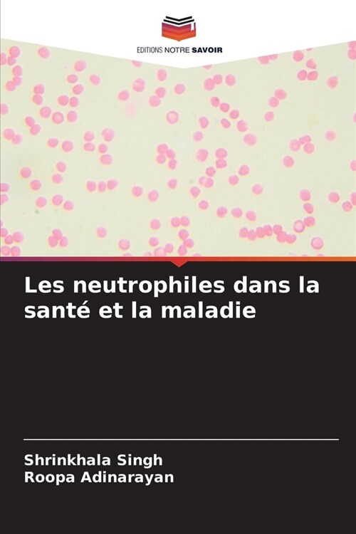 Les neutrophiles dans la sant?et la maladie (Paperback)