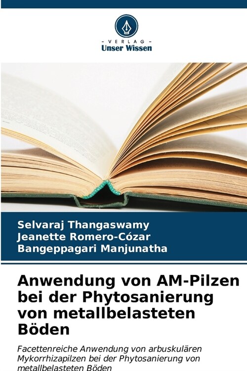 Anwendung von AM-Pilzen bei der Phytosanierung von metallbelasteten B?en (Paperback)