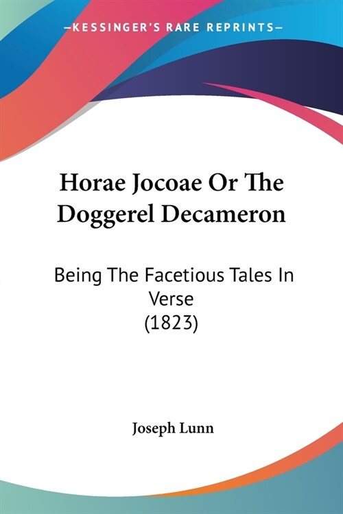 Horae Jocoae Or The Doggerel Decameron: Being The Facetious Tales In Verse (1823) (Paperback)