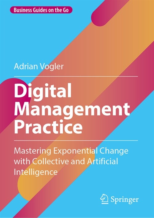 Digital Management Practice: Mastering Exponential Change with Collective and Artificial Intelligence (Hardcover, 2024)