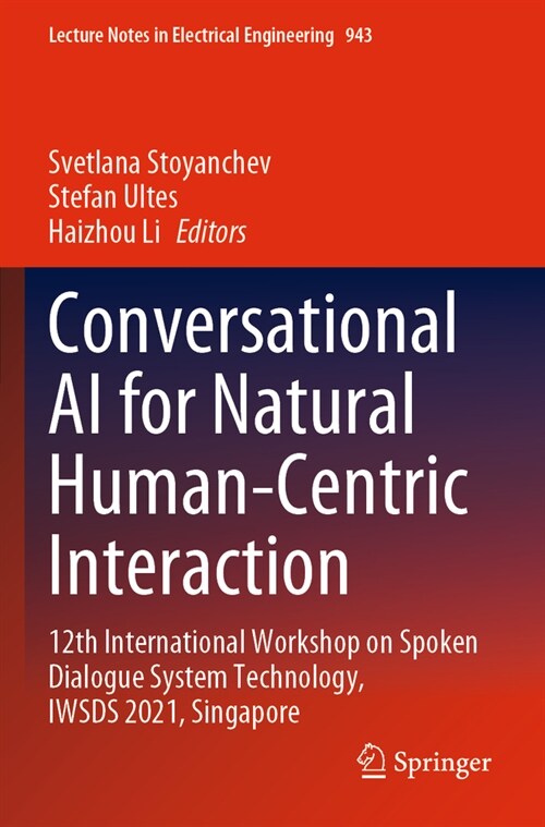 Conversational AI for Natural Human-Centric Interaction: 12th International Workshop on Spoken Dialogue System Technology, Iwsds 2021, Singapore (Paperback, 2022)