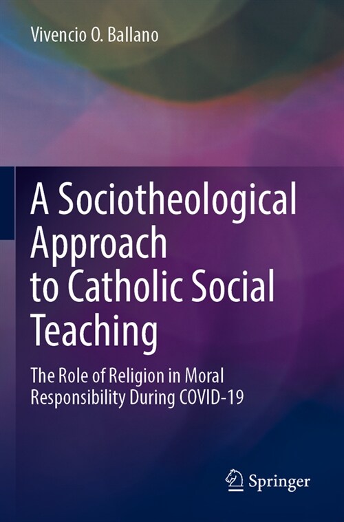 A Sociotheological Approach to Catholic Social Teaching: The Role of Religion in Moral Responsibility During Covid-19 (Paperback, 2022)