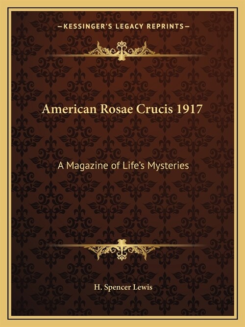 American Rosae Crucis 1917: A Magazine of Lifes Mysteries (Paperback)