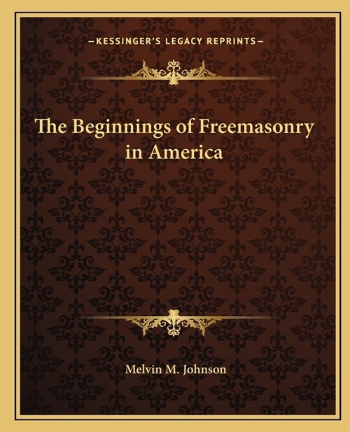 The Beginnings of Freemasonry in America (Paperback)