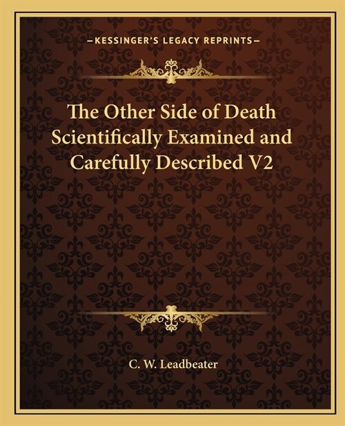 The Other Side of Death Scientifically Examined and Carefully Described V2 (Paperback)