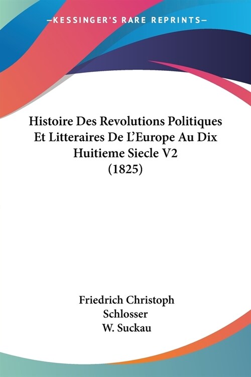 Histoire Des Revolutions Politiques Et Litteraires De LEurope Au Dix Huitieme Siecle V2 (1825) (Paperback)
