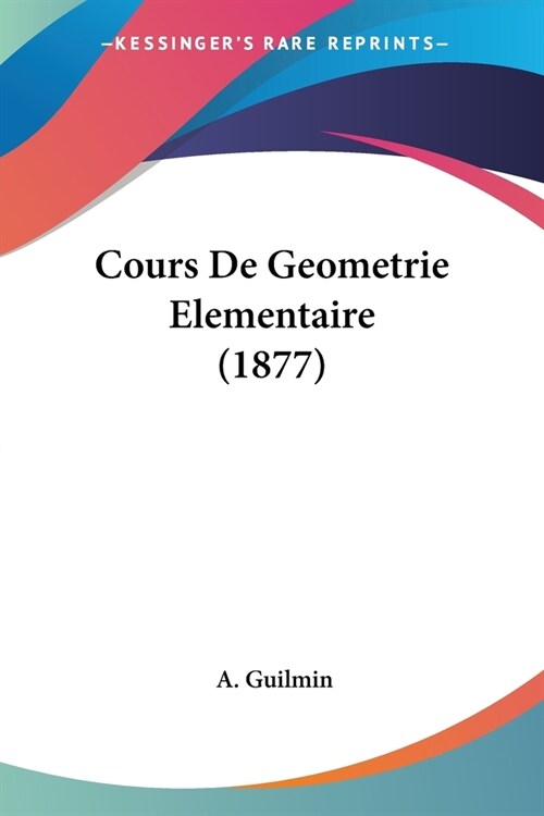 Cours De Geometrie Elementaire (1877) (Paperback)