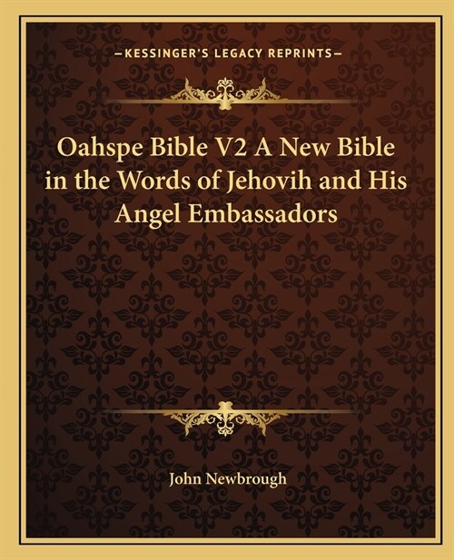Oahspe Bible V2 A New Bible in the Words of Jehovih and His Angel Embassadors (Paperback)