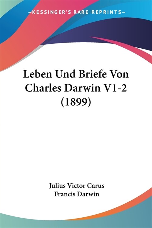 Leben Und Briefe Von Charles Darwin V1-2 (1899) (Paperback)