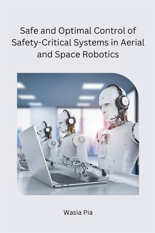 Safe and Optimal Control of Safety-Critical Systems in Aerial and Space Robotics (Paperback)