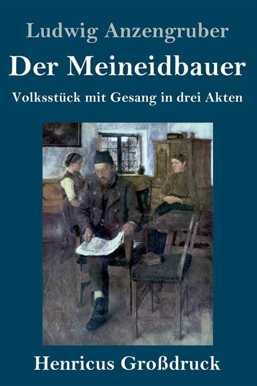 Der Meineidbauer (Gro?ruck): Volksst?k mit Gesang in drei Akten (Hardcover)