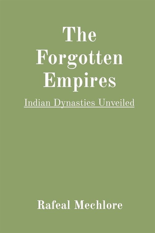 The Forgotten Empires: Indian Dynasties Unveiled (Paperback)