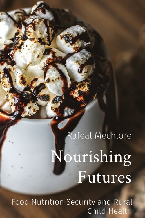 Nourishing Futures: Food Nutrition Security and Rural Child Health (Paperback)