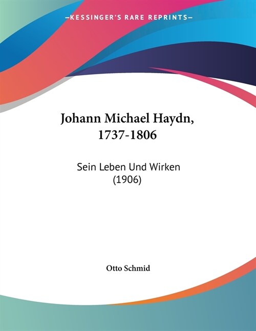 Johann Michael Haydn, 1737-1806: Sein Leben Und Wirken (1906) (Paperback)