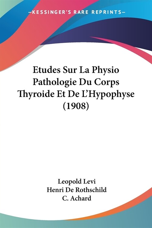 Etudes Sur La Physio Pathologie Du Corps Thyroide Et De LHypophyse (1908) (Paperback)