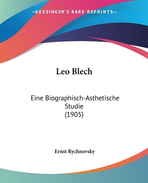Leo Blech: Eine Biographisch-Asthetische Studie (1905) (Paperback)