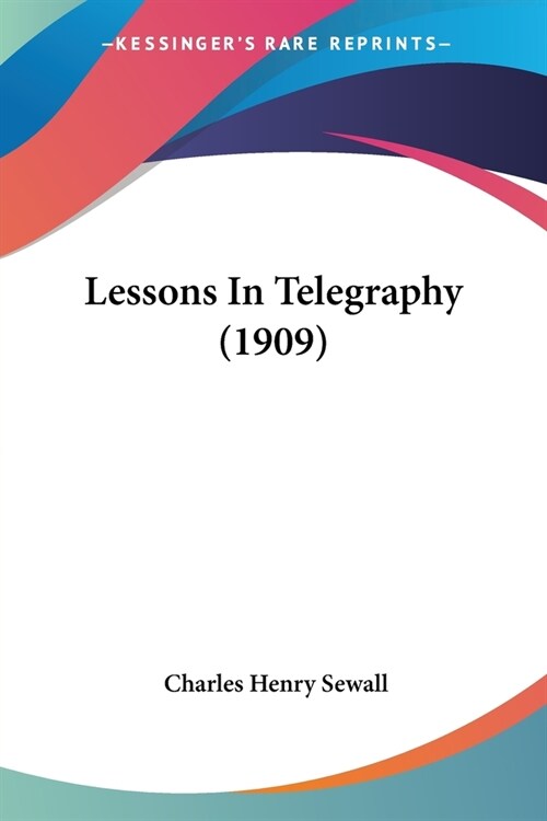 Lessons In Telegraphy (1909) (Paperback)