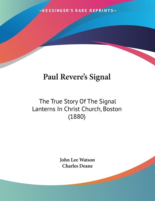 Paul Reveres Signal: The True Story Of The Signal Lanterns In Christ Church, Boston (1880) (Paperback)