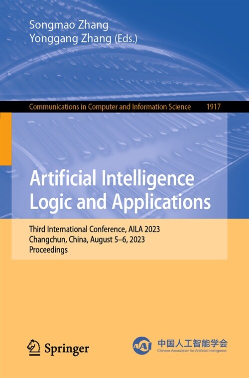 Artificial Intelligence Logic and Applications: The 3rd International Conference, Aila 2023, Changchun, China, August 5-6, 2023, Proceedings (Paperback, 2023)