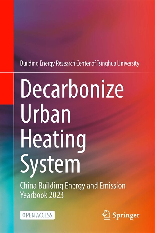 Decarbonize Urban Heating System: China Building Energy and Emission Yearbook 2023 (Hardcover, 2024)