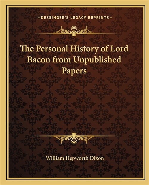 The Personal History of Lord Bacon from Unpublished Papers (Paperback)