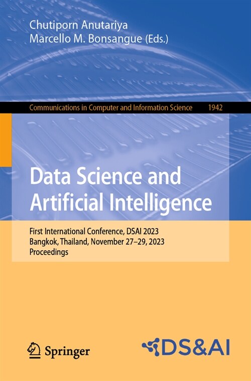 Data Science and Artificial Intelligence: First International Conference, Dsai 2023, Bangkok, Thailand, November 27-29, 2023, Proceedings (Paperback, 2023)