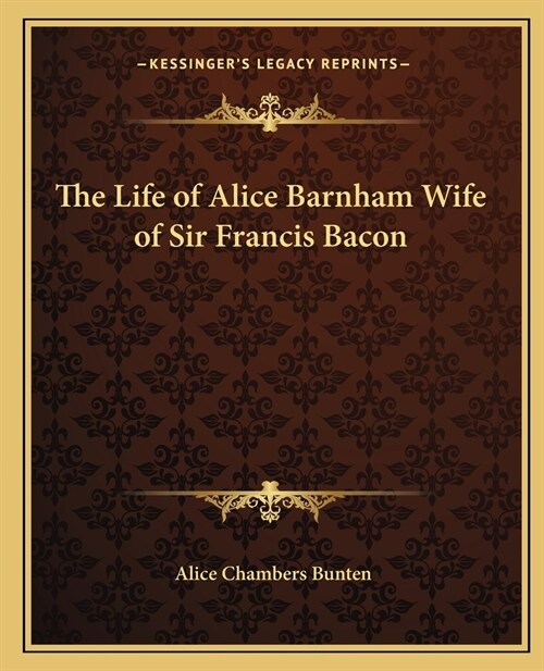 The Life of Alice Barnham Wife of Sir Francis Bacon (Paperback)