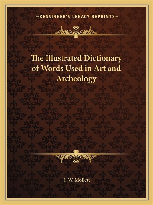 The Illustrated Dictionary of Words Used in Art and Archeology (Paperback)