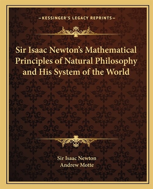 Sir Isaac Newtons Mathematical Principles of Natural Philosophy and His System of the World (Paperback)