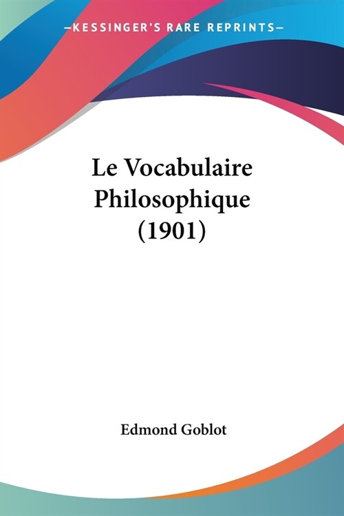 Le Vocabulaire Philosophique (1901) (Paperback)